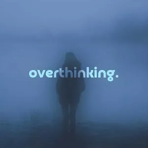 Overthinking